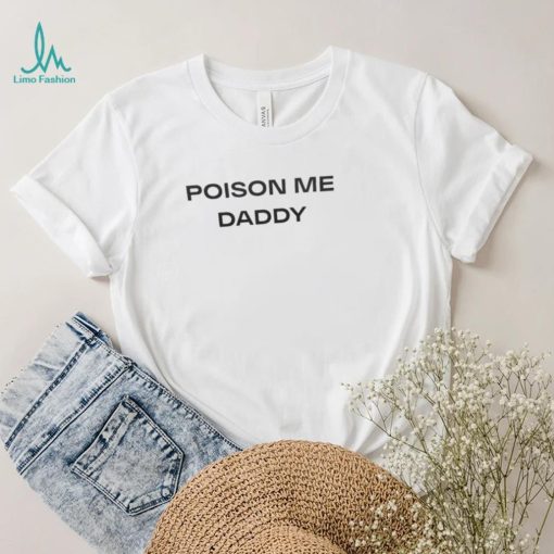 Poison Me Daddy Shirt