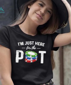 Poker I’m Just Here For The Pot T Shirt