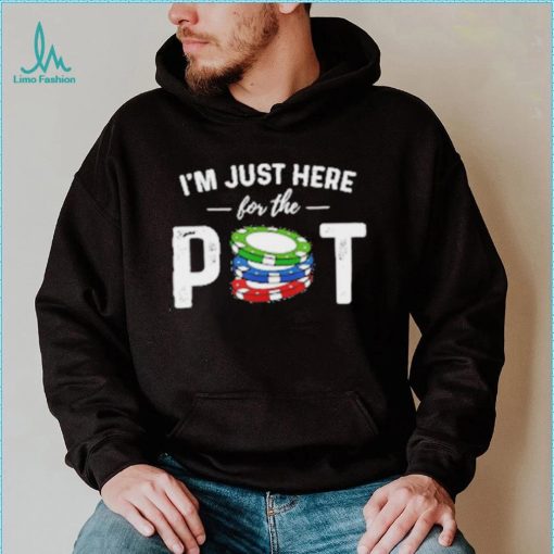 Poker I’m Just Here For The Pot T Shirt