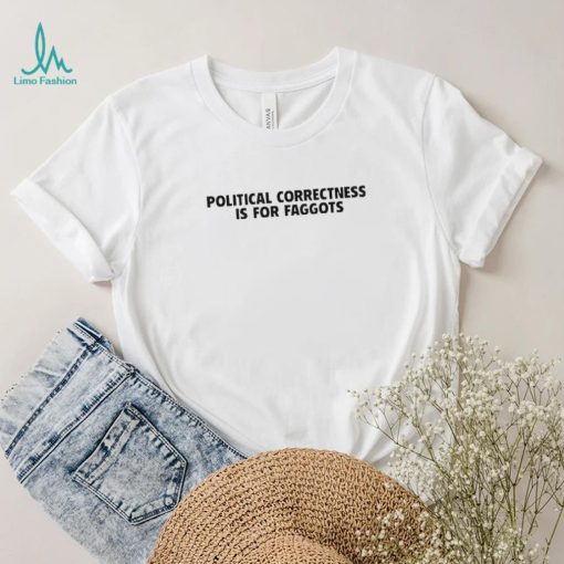 Political Correctness Is For Faggots Shirt