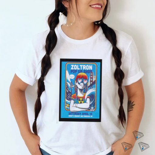 Poster Zoltron Pop up San Francisco, CA April 15th 2023 shirt