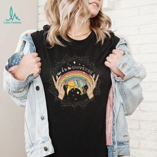 Pride Month T shirt, Give It To The Universe T shirt