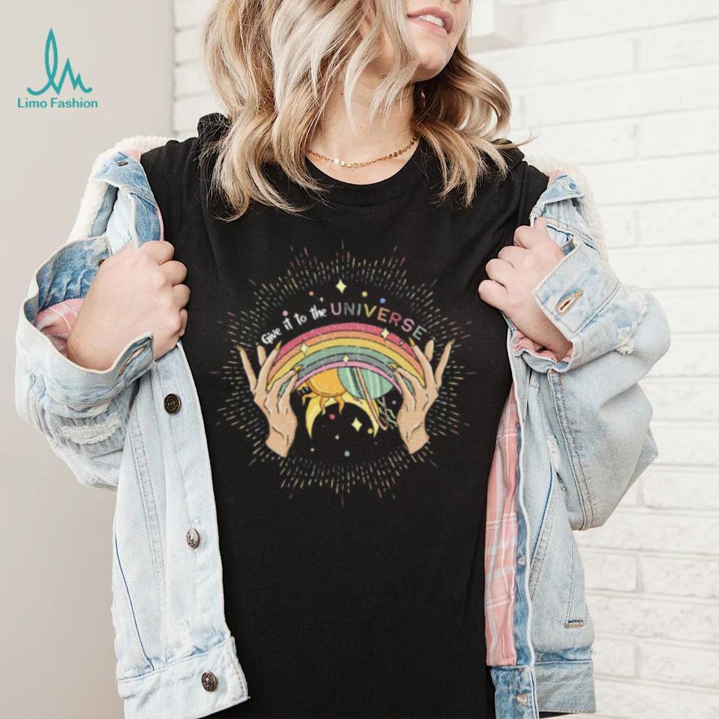 Pride Month T shirt, Give It To The Universe T shirt Pride Month T shirt, Give It To The Universe T shirt