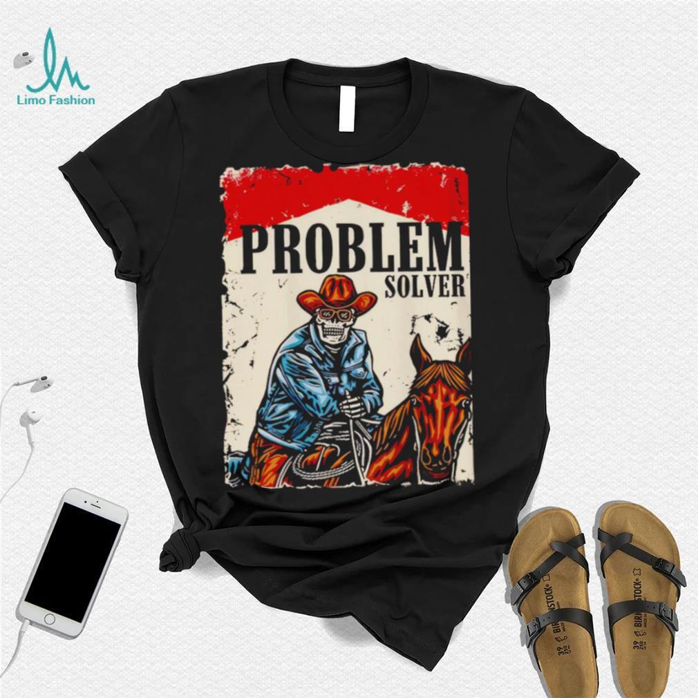 Problem solver cowboys shirt Problem solver cowboys shirt