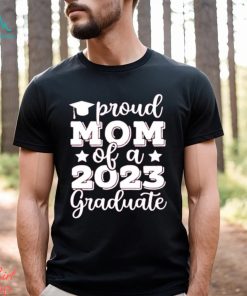 Proud Mom Of A 2023 Graduate Shirt