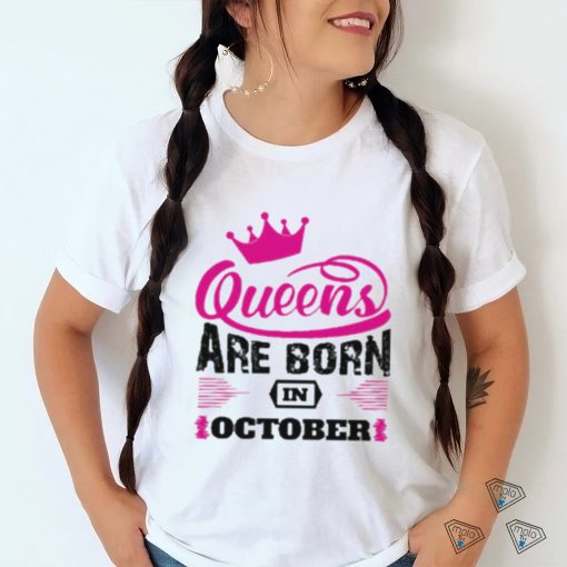 Queens Are Born In October Shirt