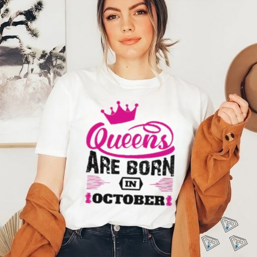 Queens Are Born In October Shirt