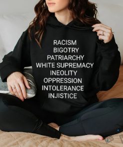 Racism Bigotry Patriarchy White Supremacy Ineolity Oppression Intolerance T Shirt