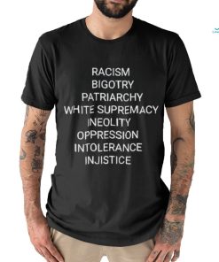 Racism Bigotry Patriarchy White Supremacy Ineolity Oppression Intolerance T Shirt