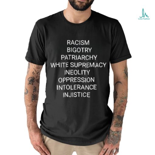 Racism Bigotry Patriarchy White Supremacy Ineolity Oppression Intolerance T Shirt