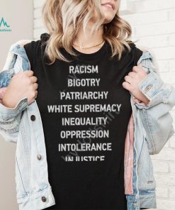 Racism Bigotry Patriarchy White Supremacy Inequality Oppression Intolerance Injustice Sweatshirt