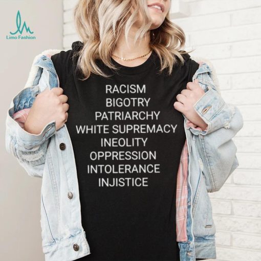Racism bigotry patriarchy white supremacy ineolity oppression intolerance shirt