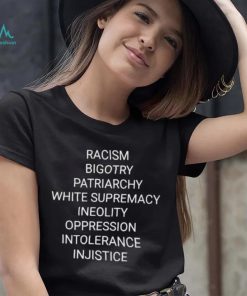 Racism bigotry patriarchy white supremacy ineolity oppression intolerance shirt