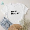 Raw dog it shirt