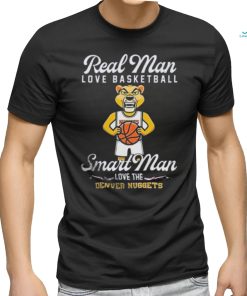 Real Man love baseball smart Man love the Denver Nuggets shirt