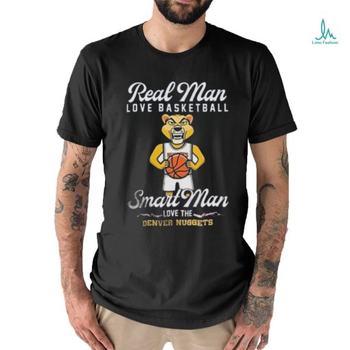 Real Man love baseball smart Man love the Denver Nuggets shirt