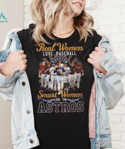 Real Women Love Baseball Smart Women Love The Astros T Shirt