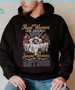 Real Women Love Baseball Smart Women Love The Astros T Shirt