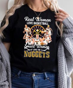 Real Women Love Basketball Smart Women Love The Nuggets Shirt