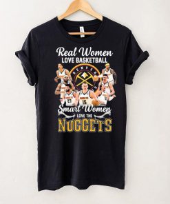 Real Women Love Basketball Smart Women Love The Nuggets Shirt