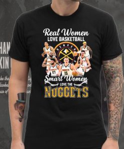Real Women Love Basketball Smart Women Love The Nuggets Shirt