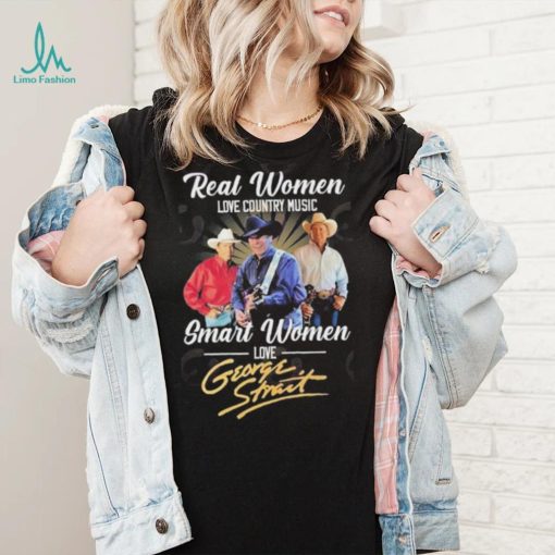 Real Women Love Country Music Smart Women Love George Strait T Shirt