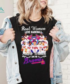 Real women love baseball smart women love the Braves shirt