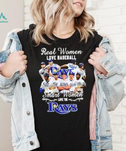 Real women love baseball smart women love the Rays signatures shirt