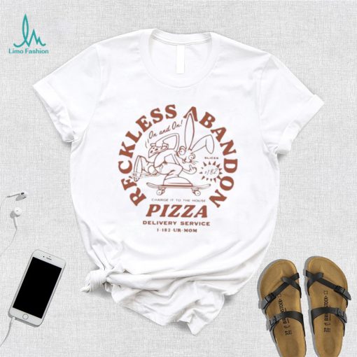 Reckless abandon charge it to the house pizza delivery service 1 182 ur mom shirt