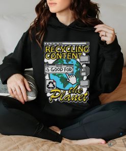 Recycling content is good for the planet shirt