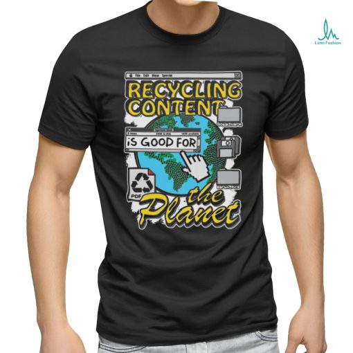 Recycling content is good for the planet shirt