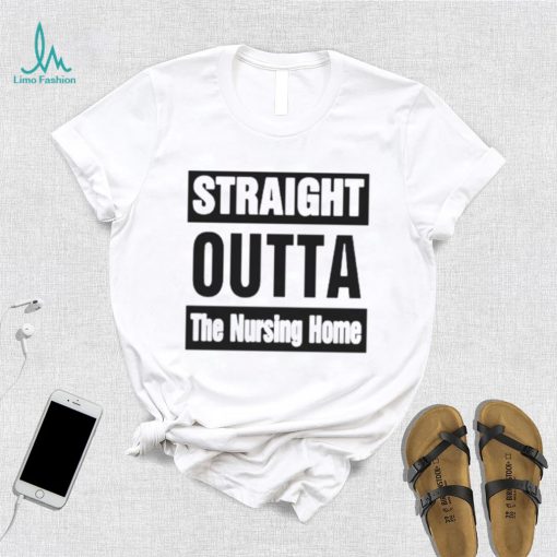 Rob Perez Straight Outta The Nursing Home Shirt