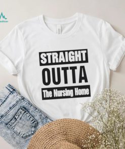 Rob Perez Straight Outta The Nursing Home Shirt