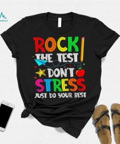 Rock the test don’t stress just do your best shirt