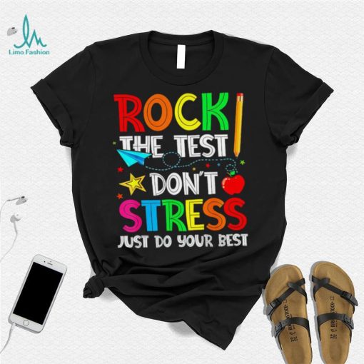 Rock the test don’t stress just do your best shirt