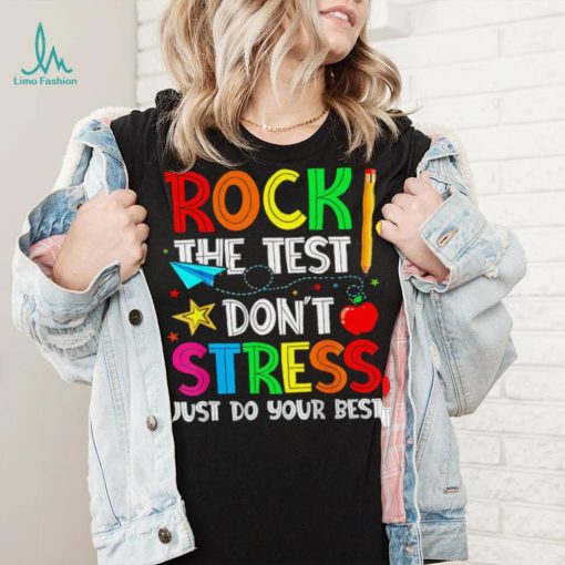 Rock the test don’t stress just do your best shirt