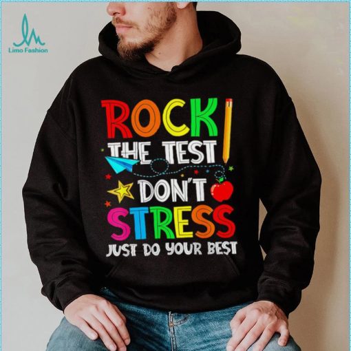 Rock the test don’t stress just do your best shirt