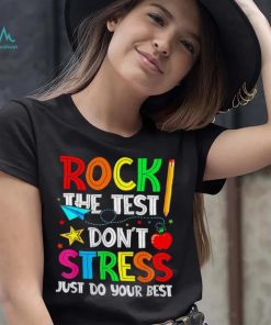 Rock the test don’t stress just do your best shirt