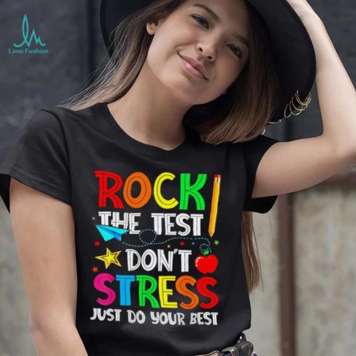 Rock the test don’t stress just do your best shirt