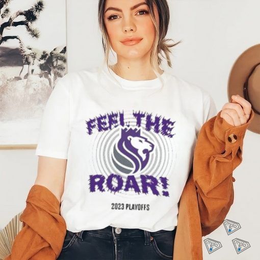 Sacramento Kings Feel The Roar 2023 Playoffs T Shirt