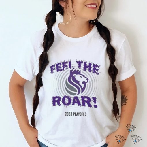 Sacramento Kings Feel The Roar 2023 Playoffs T Shirt