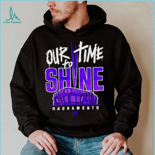 Sacramento Kings our time to Shine Stadium 2023 shirt