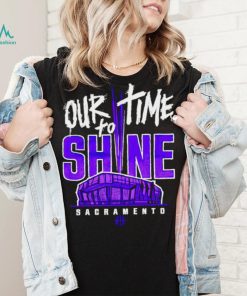 Sacramento Kings our time to Shine Stadium 2023 shirt