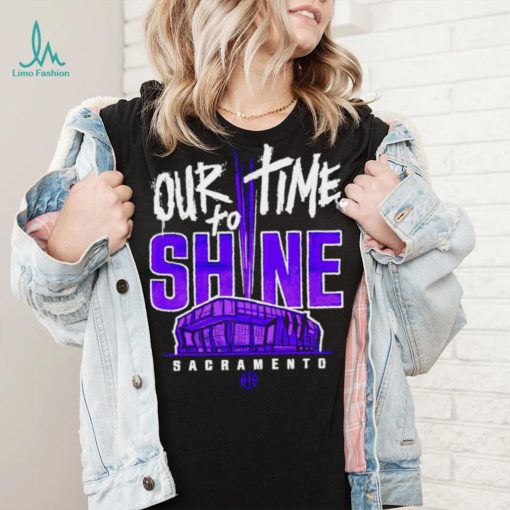 Sacramento Kings our time to Shine Stadium 2023 shirt