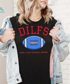 Sadie crowell dilfs dang I love football season shirt