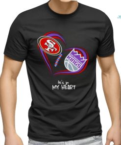 San Francisco 49Ers and Sacramento Kings It’s In My Heart T Shirt