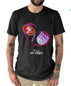 San Francisco 49Ers and Sacramento Kings It’s In My Heart T Shirt