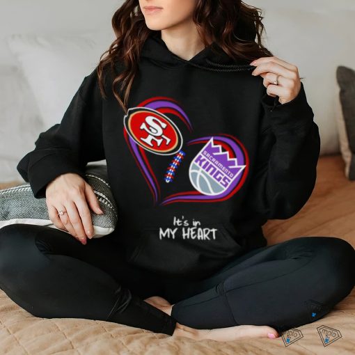 San Francisco 49Ers and Sacramento Kings It’s In My Heart T Shirt