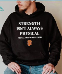 San Francisco Giants Strength Isn’t Always Physical Mental Health Awareness Shirt