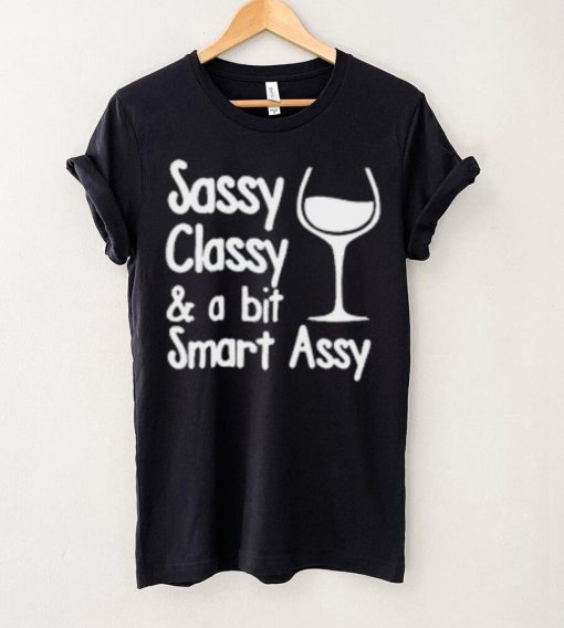 Sassy Classy & A Bit Of Smart Assy T Shirt